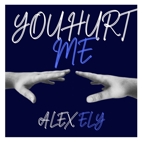 You Hurt Me - Alex Ely
