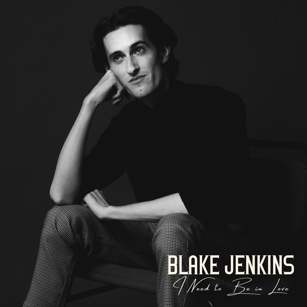 Blake Jenkins - I Need To Be In Love