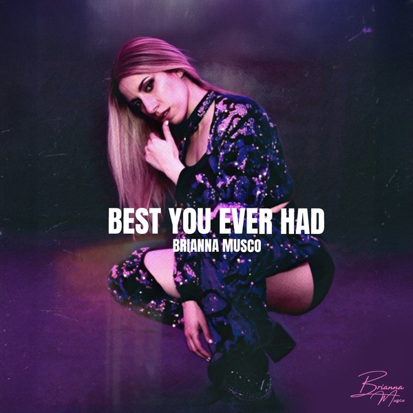 "Best You Ever Had" Brianna Musco