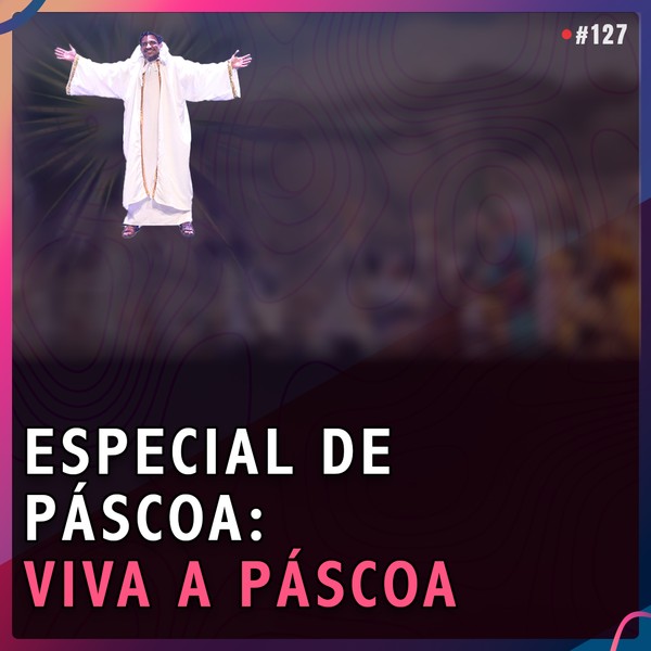 ESPECIAL DE PÁSCOA | Líderes do Espetáculo Viva a Páscoa #127