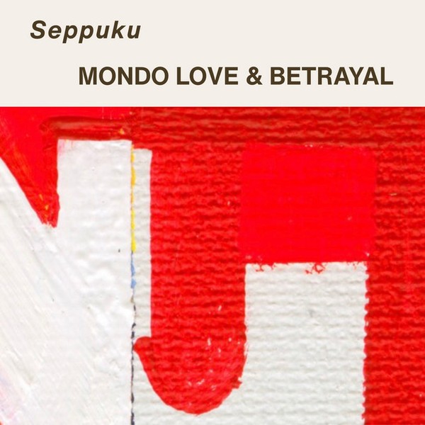 Mondo Love & Betrayal - Seppuku