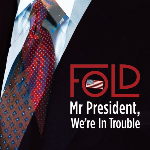 Fold - Mr President, We’re In Trouble
