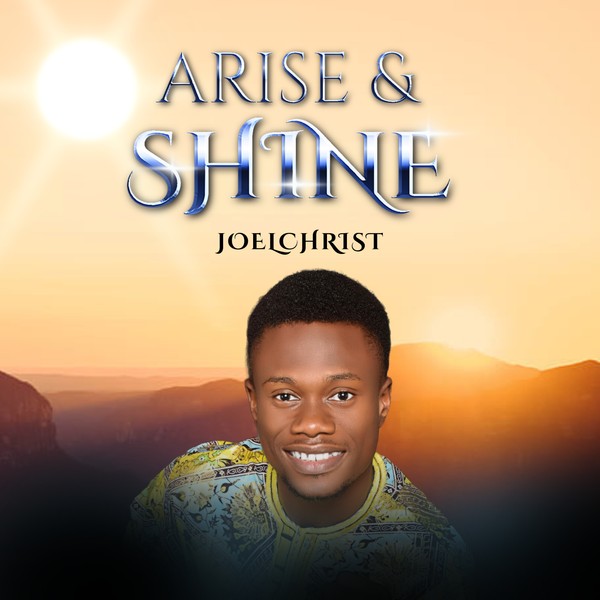 ARISE AND SHINE BY JOELCHRIST
