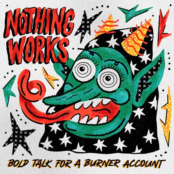 Nothing Works - Bold Talk for a Burner Account