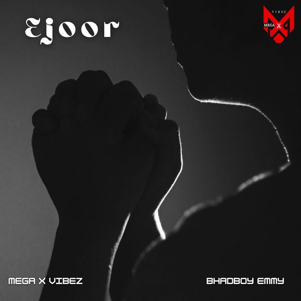 Mega x vibez feat. Bhadboy Emmy - Ejoor