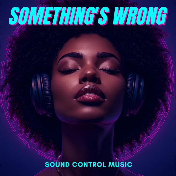 Sound Control Music "Something's Wrong"