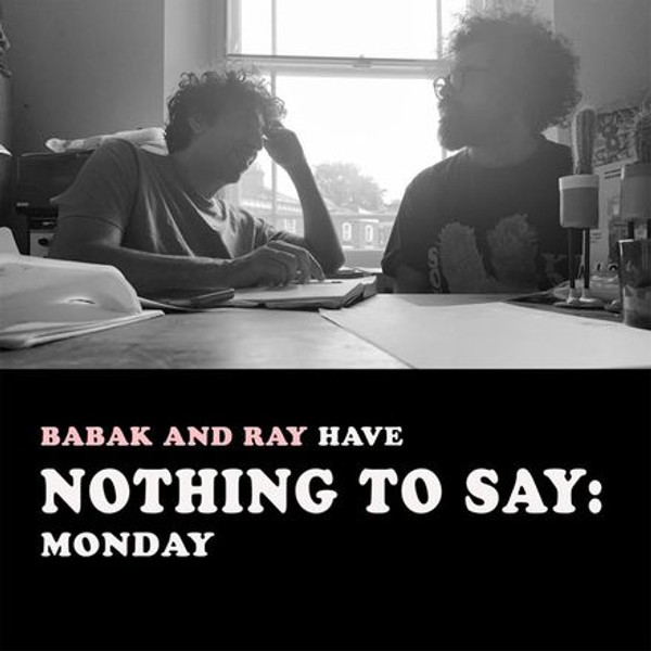 Babak and Ray Have Nothing To Say