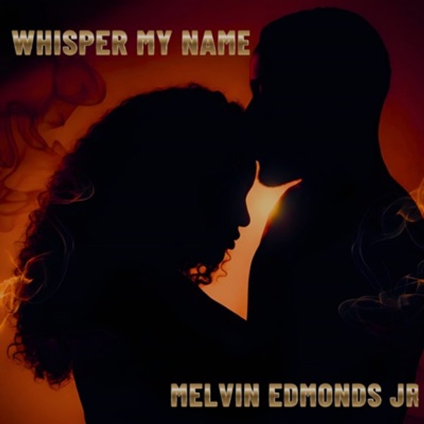 Whisper My Name - Melvin Edmonds JR