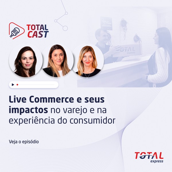 Total Cast - Ep. 22 - Live Commerce e seus impactos no varejo e na experiência do consumidor