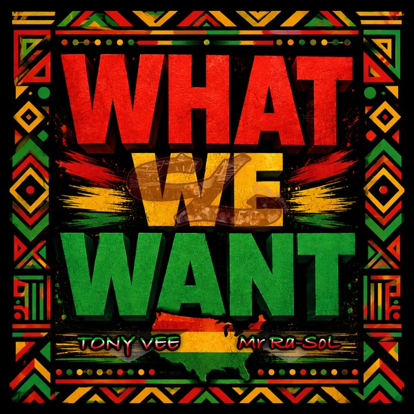 TONY VEE & Mr. Ra-Sol "What We Want"