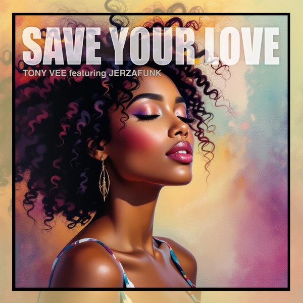 TONY VEE Feat. JERZAFUNK   "Save Your Love"