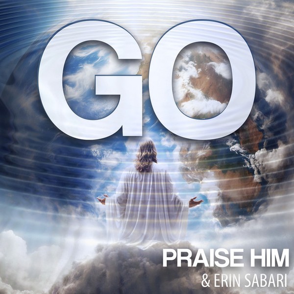 Go - Praise Him & Erin Sabari