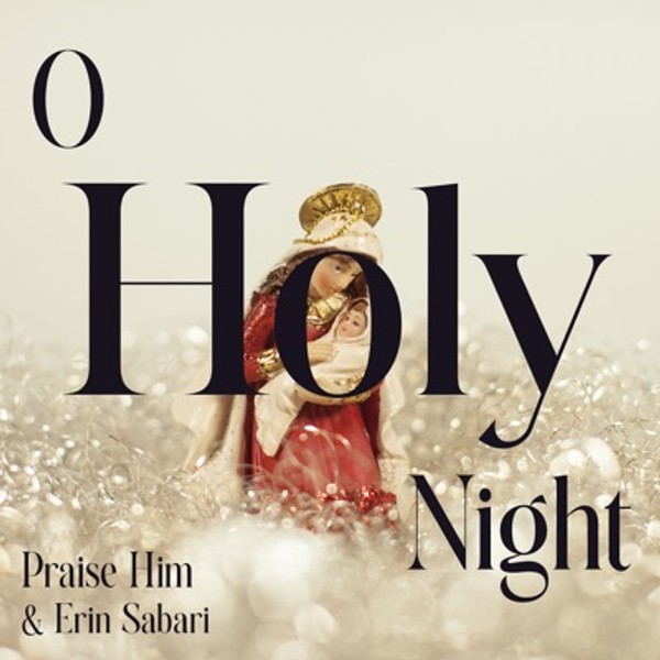 O Holy Night - Praise Him & Erin Sabari