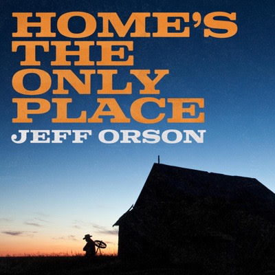 Jeff Orson - Home's the Only Place