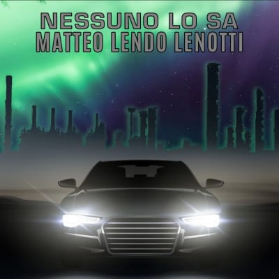 "NESSUNO LO SA" - Matteo Lendo Lenotti