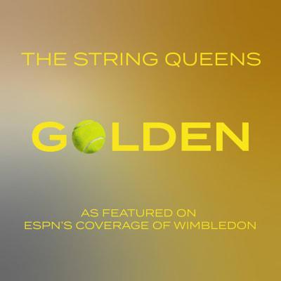 "Golden" (As Featured on ESPN's Coverage of Wimbledon), Arranged and Performed by The String Queens