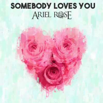 Somebody Loves You - Ariel Rose