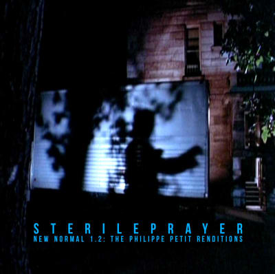 Sterileprayer "New Normal 1.2: The Philippe Petit Renditions"