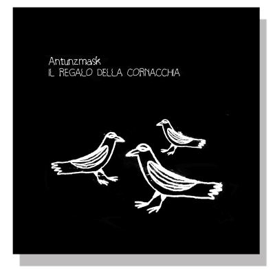 Antunzmask - Il Regalo Della Cornacchia (2021 - Fuffa Recordz)