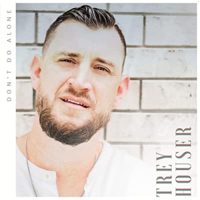 Trey Houser -Don't Do Alone