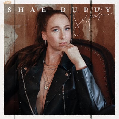 Shae Dupuy -Selfish