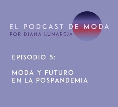 E5 - Moda y Futuro en la Pospandemia - El Podcast de Moda