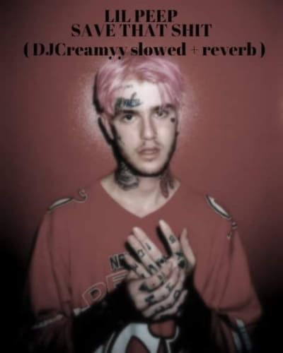 LIL PEEP - SAVE THAT SHIT ( DJCreamyy slowed + reverb )