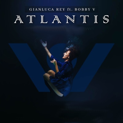 Atlantis - Gianluca Rey Ft. Bobby V.