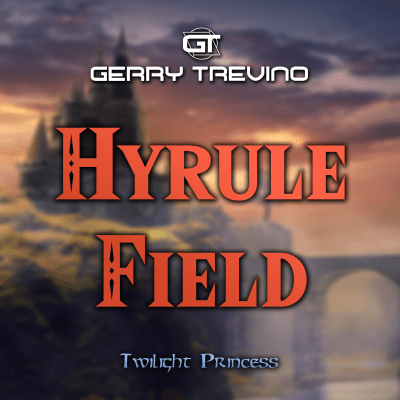 Gerry Trevino - Hyrule Field (From "The Legend of Zelda: Twilight Princess")