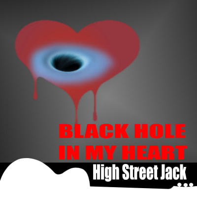 Black Hole In My Heart, by High Street Jack