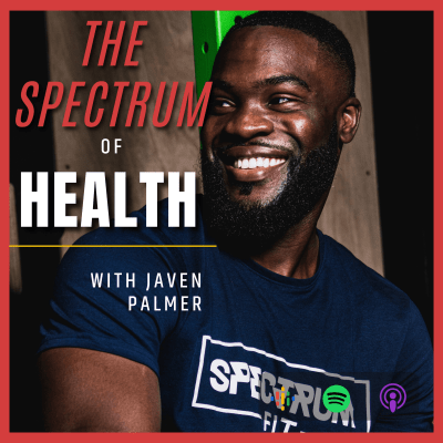 The Spectrum of Health W/ Javen Palmer