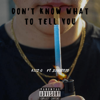 Kiid G (Ft.) Biggrojo - Don't know what to tell you