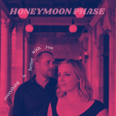 “Everything is Better With You” by Honeymoon Phase