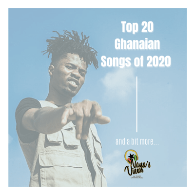 Nana's Views: Top 20 Ghanaian Songs of 2020