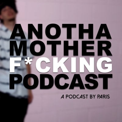 Anotha Motherfucking Podcast