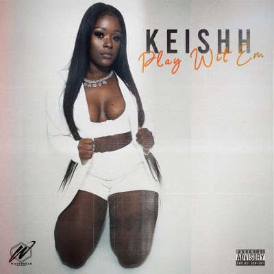 Keishh - Play Wit Em' On All Platforms NOW